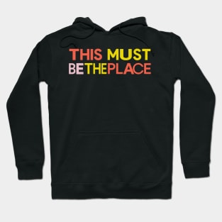 This Must Be The Place Hoodie